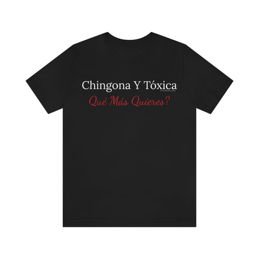 Chingona Y Tóxica Qué Más Quieres? T-Shirt