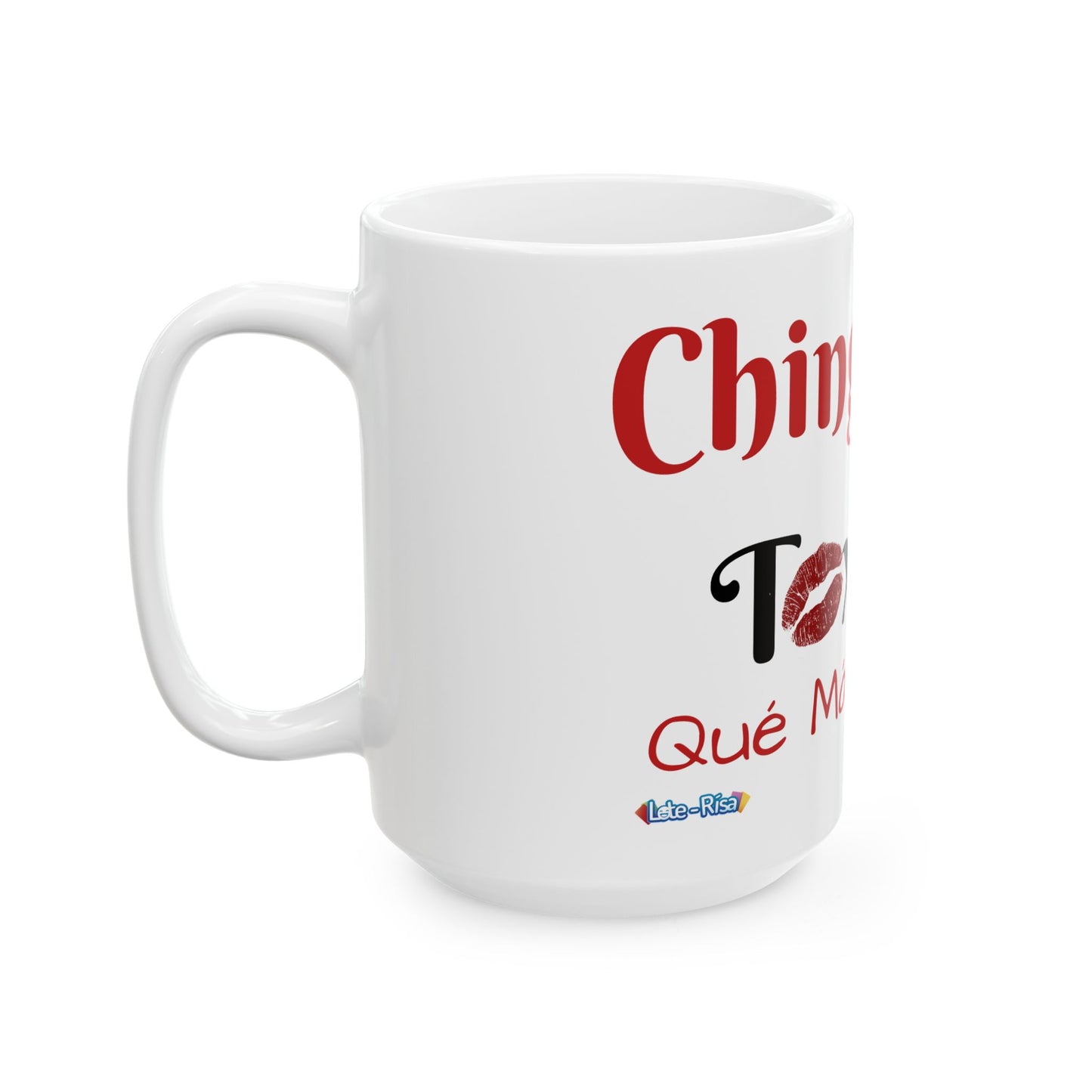 Chingona Y Tóxica Qué Más Quieres Mug 15oz