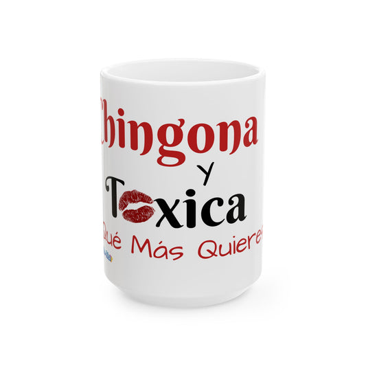 Chingona Y Tóxica Qué Más Quieres Mug 15oz