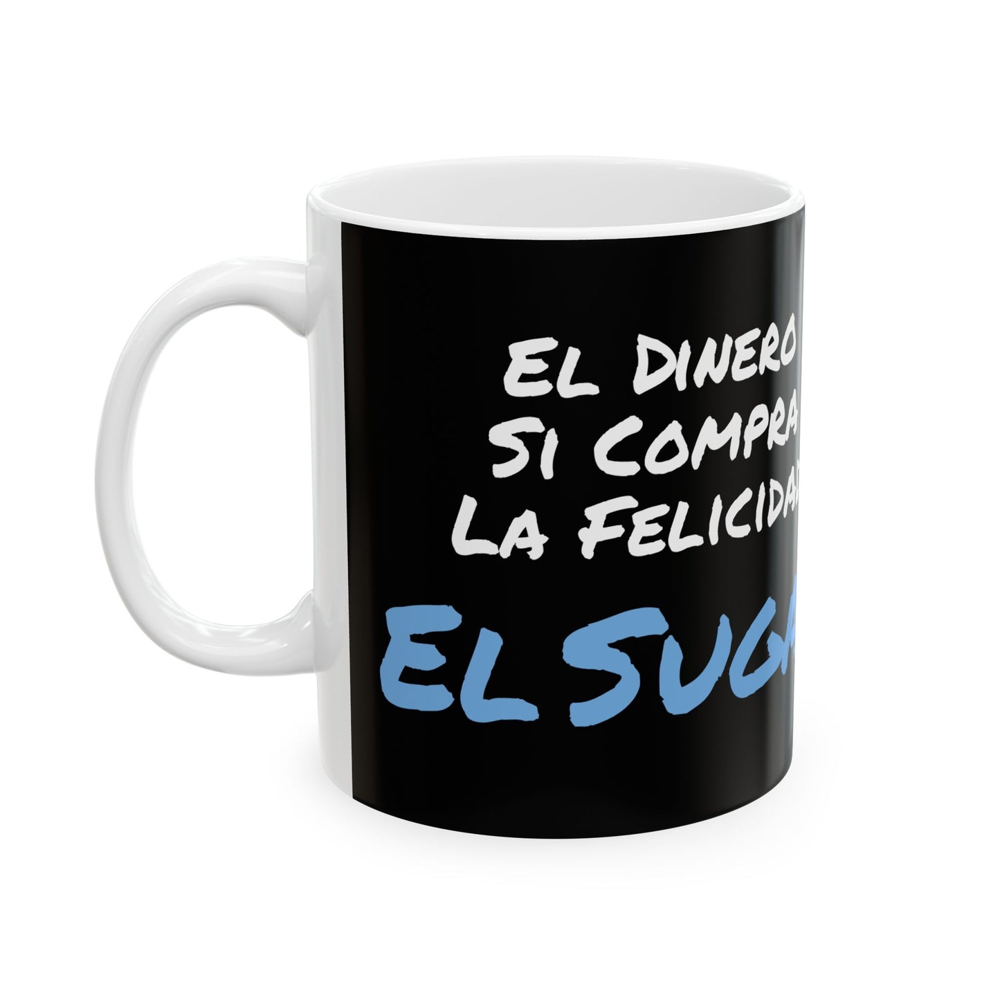 EL Sugar El dinero Si Compra La Felicidad- Ceramic Mug 11oz