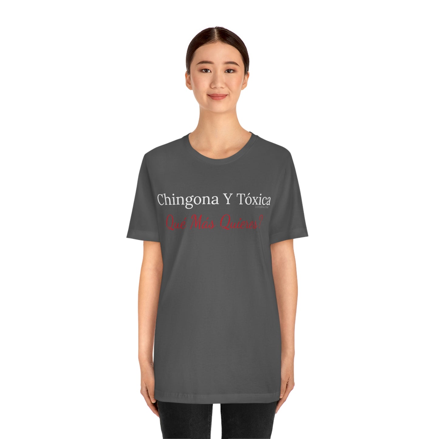 Chingona Y Tóxica Qué Más Quieres? T-Shirt