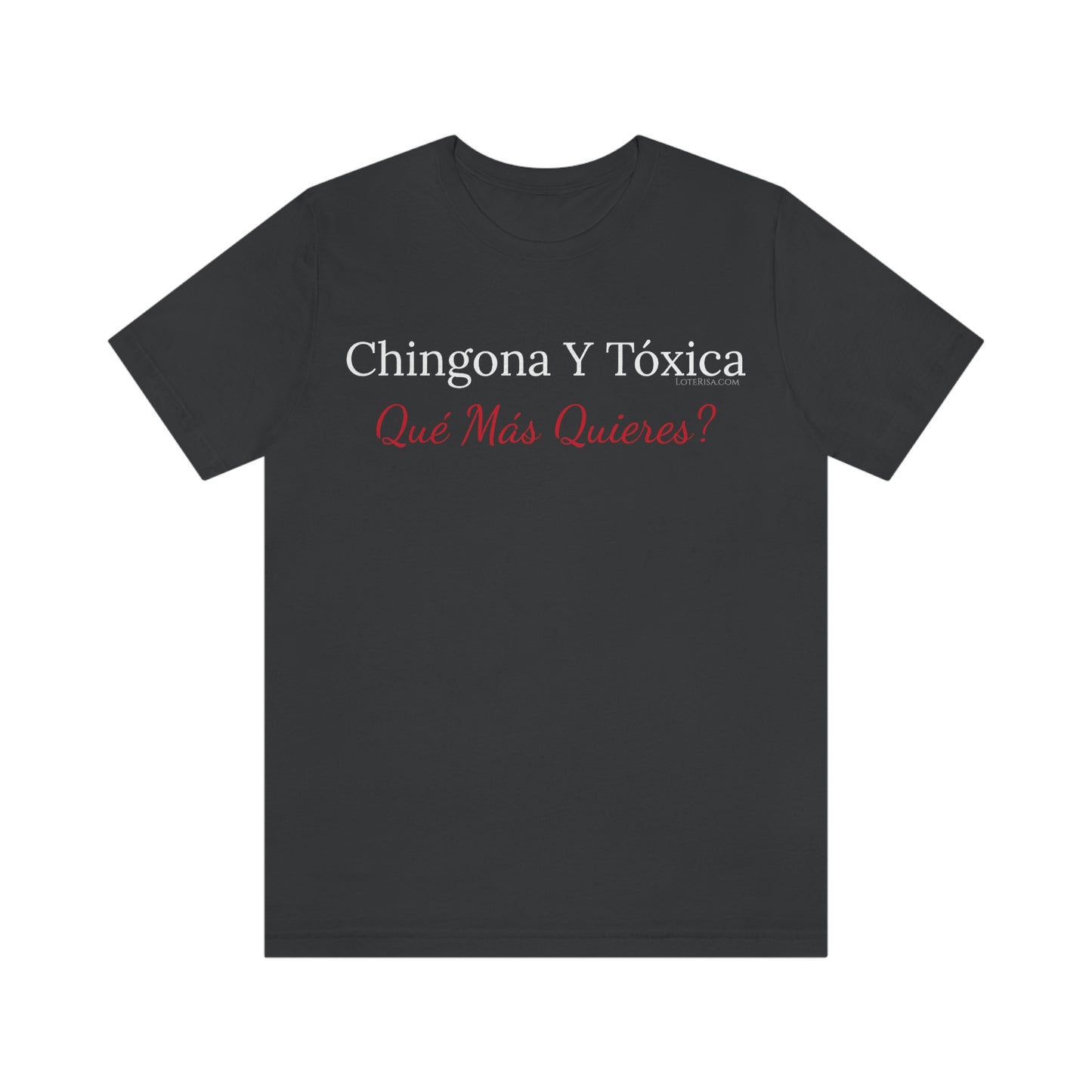 Chingona Y Tóxica Qué Más Quieres? T-Shirt